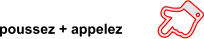 poussez + appelez