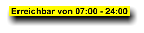 Erreichbar von 07:00 - 24:00